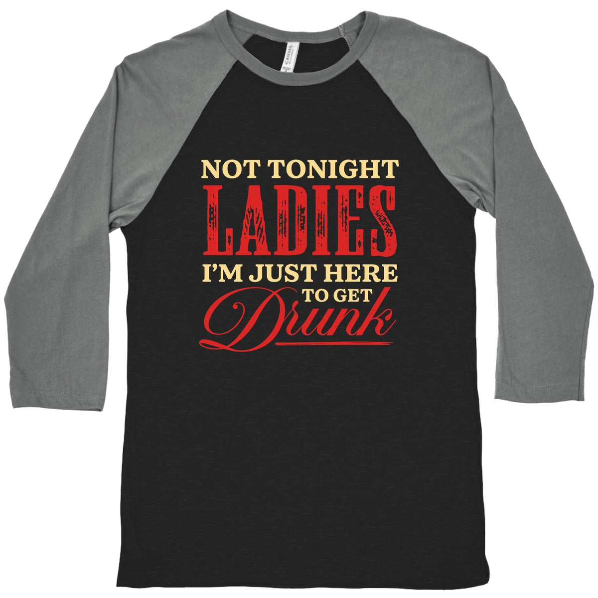 Not Tonight Ladies Im Just Here to Get Drunk Baseball Tee Unisex