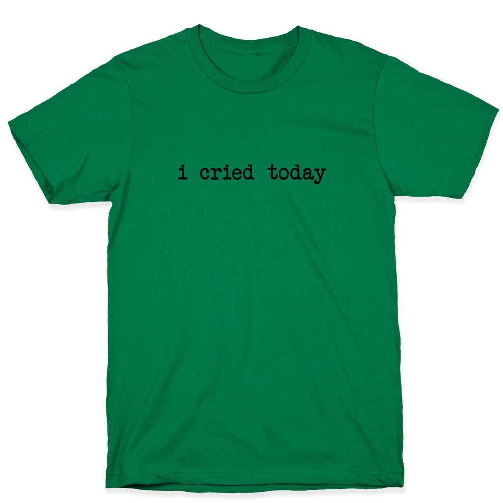 I Cried Today Unisex