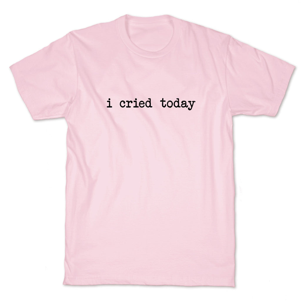 I Cried Today Unisex