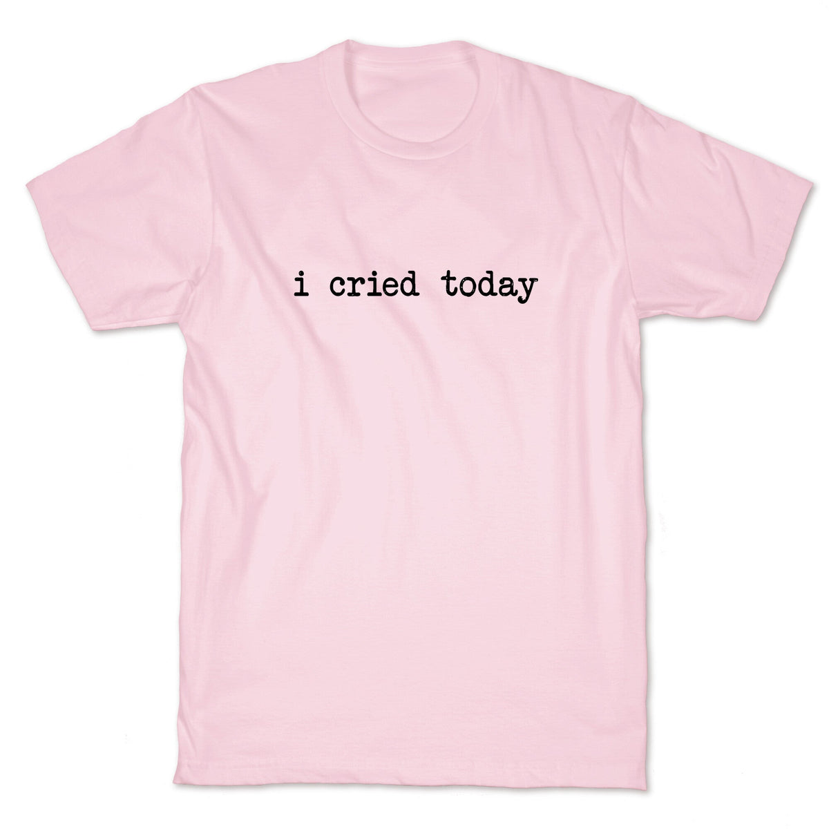 I Cried Today Unisex
