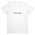 I Cried Today V-Neck Unisex