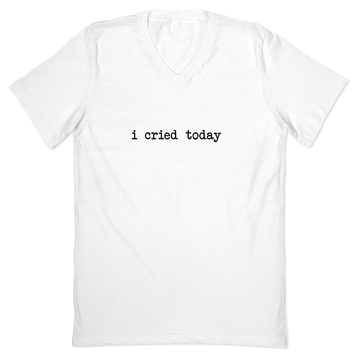 I Cried Today V-Neck Unisex