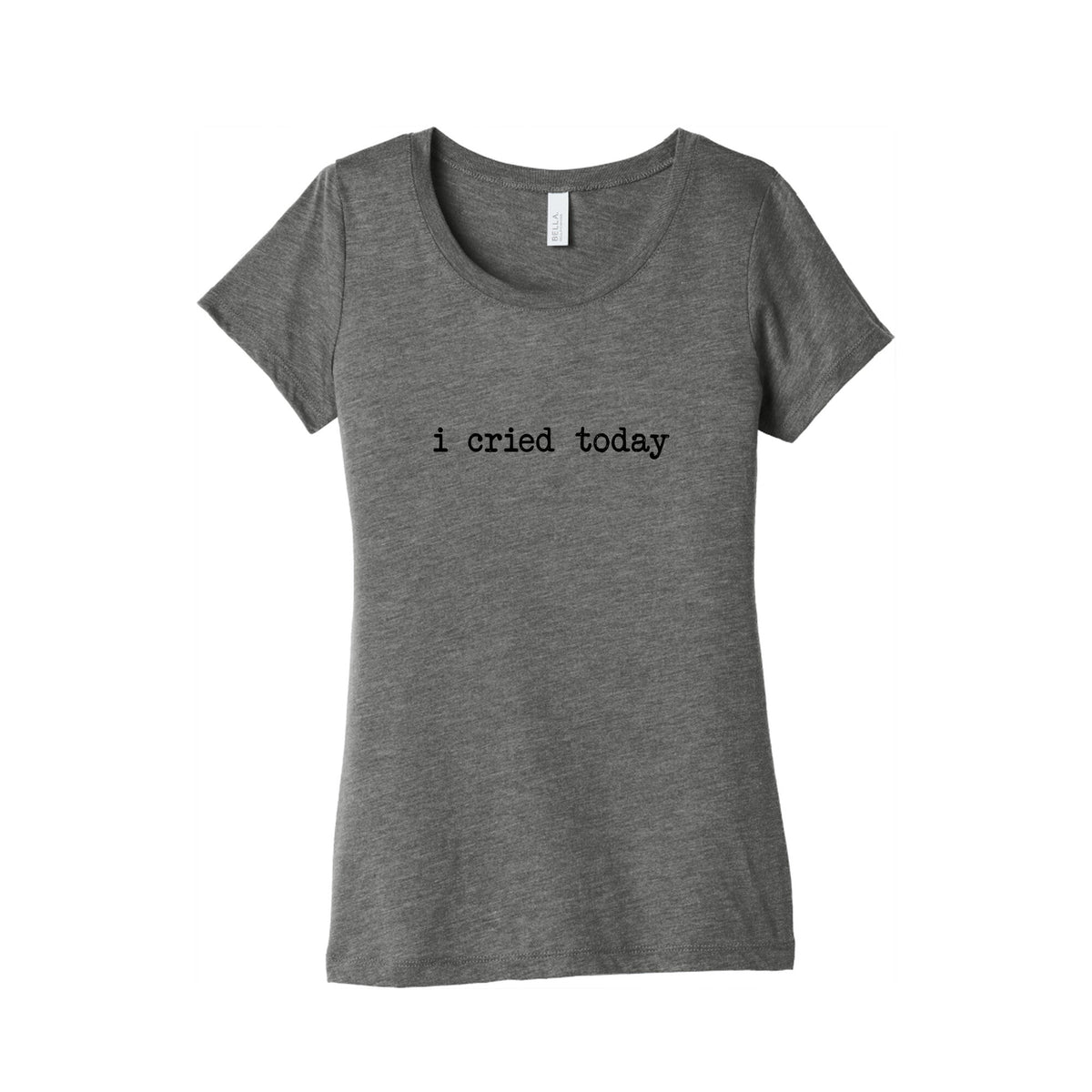 I Cried Today Womens Triblend Tee Unisex