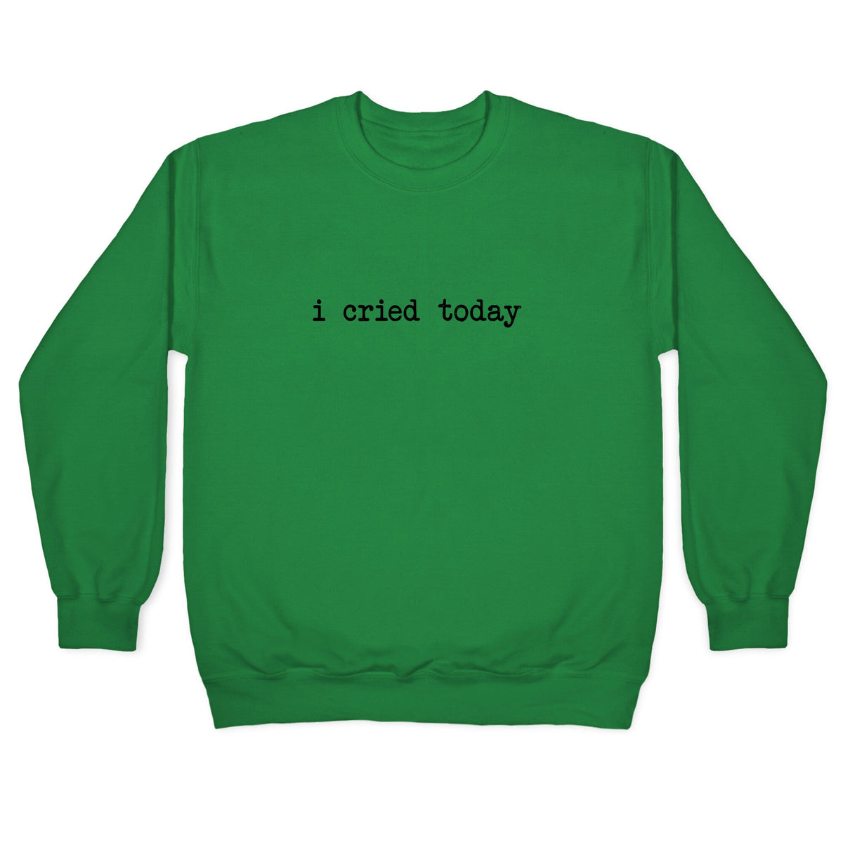I Cried Today Crewneck Unisex