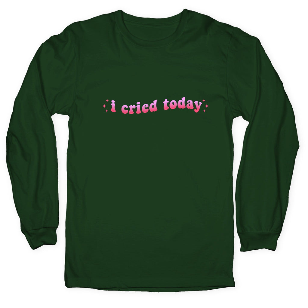I Cried Today Pink Longsleeve Tee Unisex