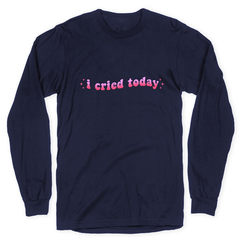 I Cried Today Pink Longsleeve Tee Unisex