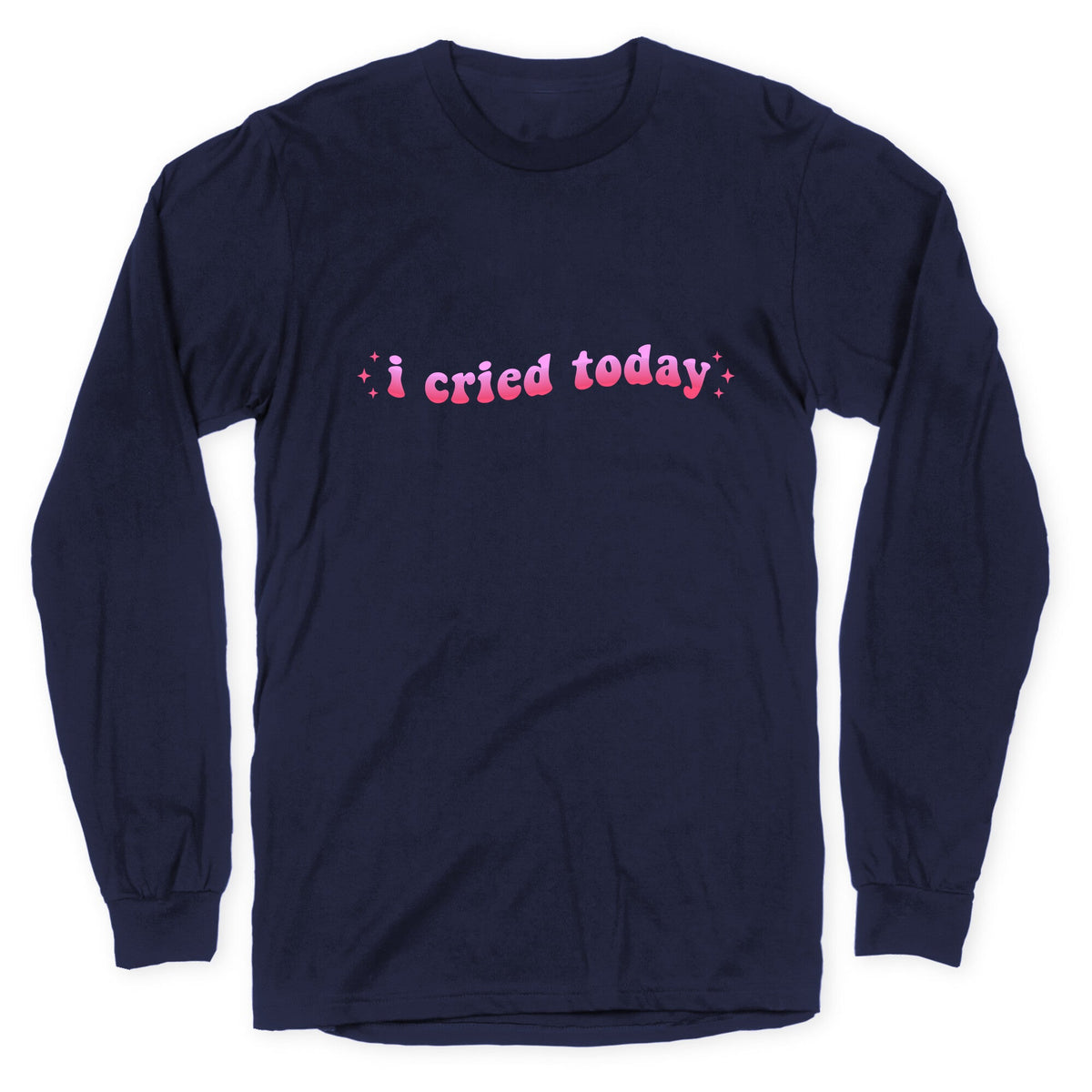 I Cried Today Pink Longsleeve Tee Unisex
