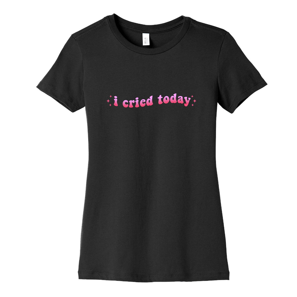 I Cried Today Pink Womens Cotton Tee Unisex