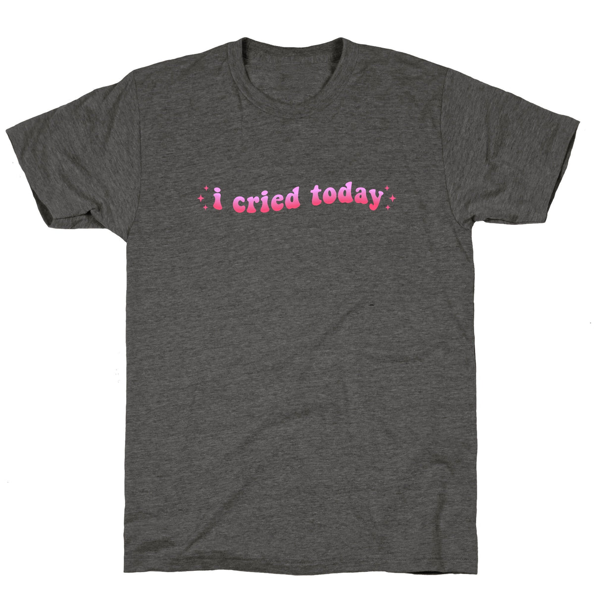 I Cried Today Pink Unisex Triblend Tee Unisex