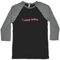 I Cried Today Pink Baseball Tee Unisex