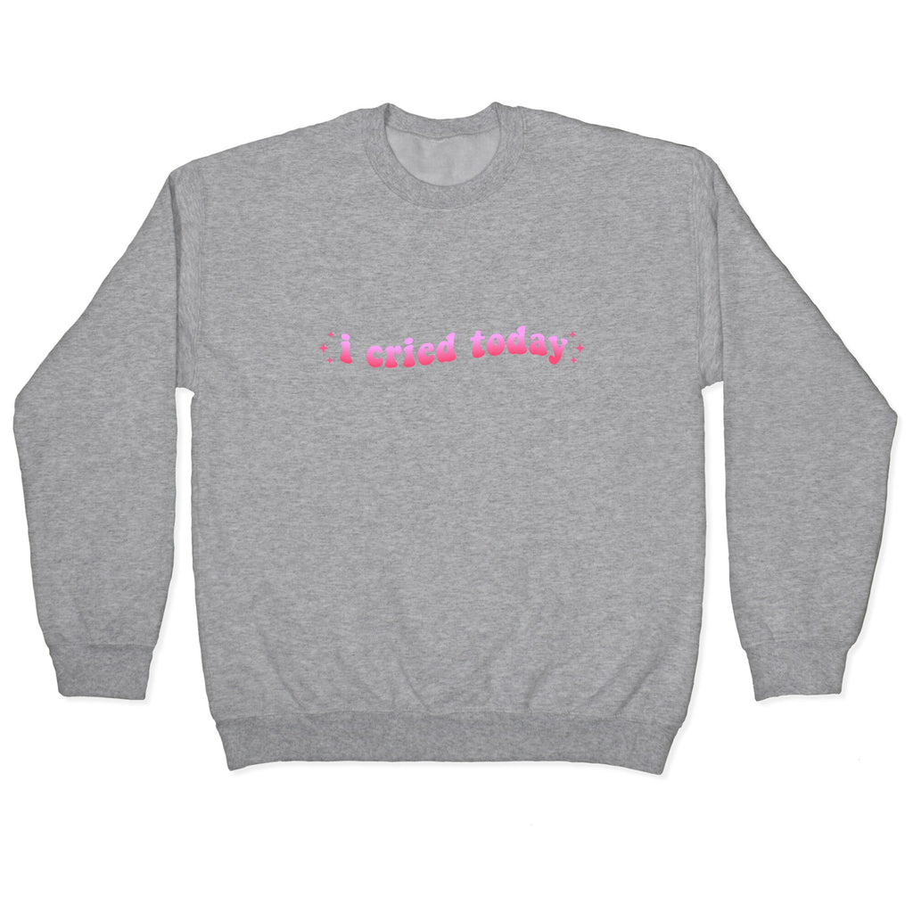I Cried Today Pink Crewneck Unisex