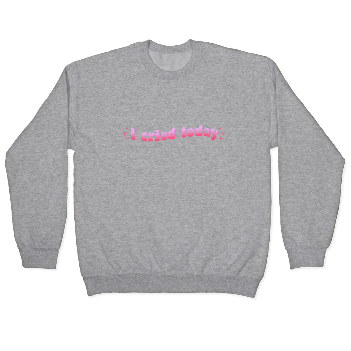 I Cried Today Pink Crewneck Unisex