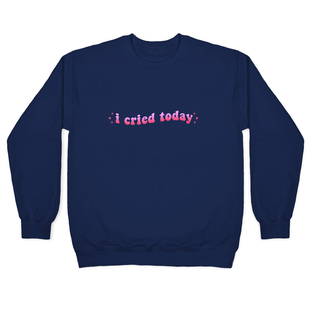 I Cried Today Pink Crewneck Unisex