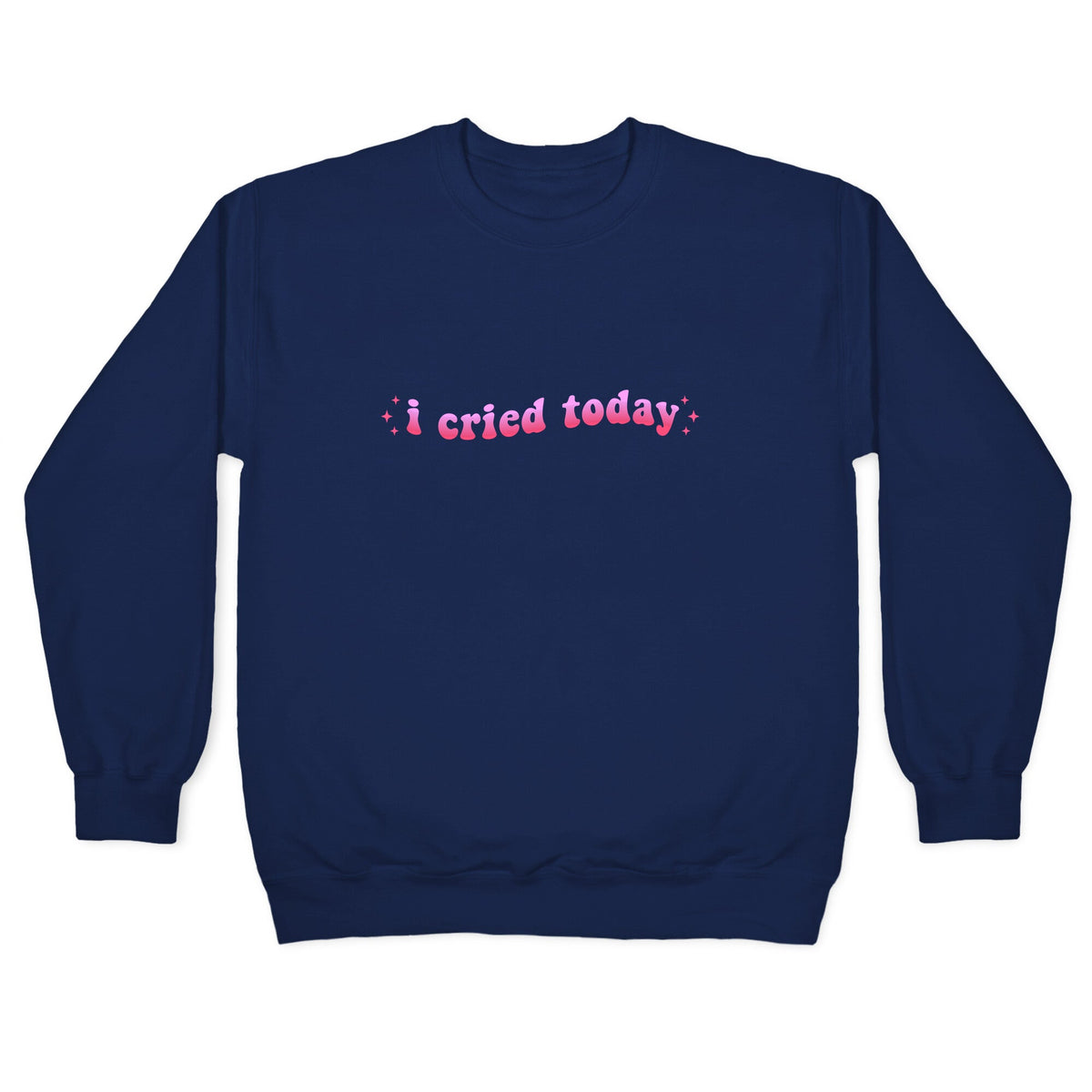 I Cried Today Pink Crewneck Unisex