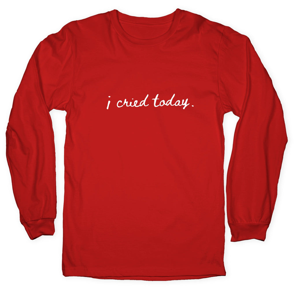 I Cried Today Cursive Longsleeve Tee Unisex