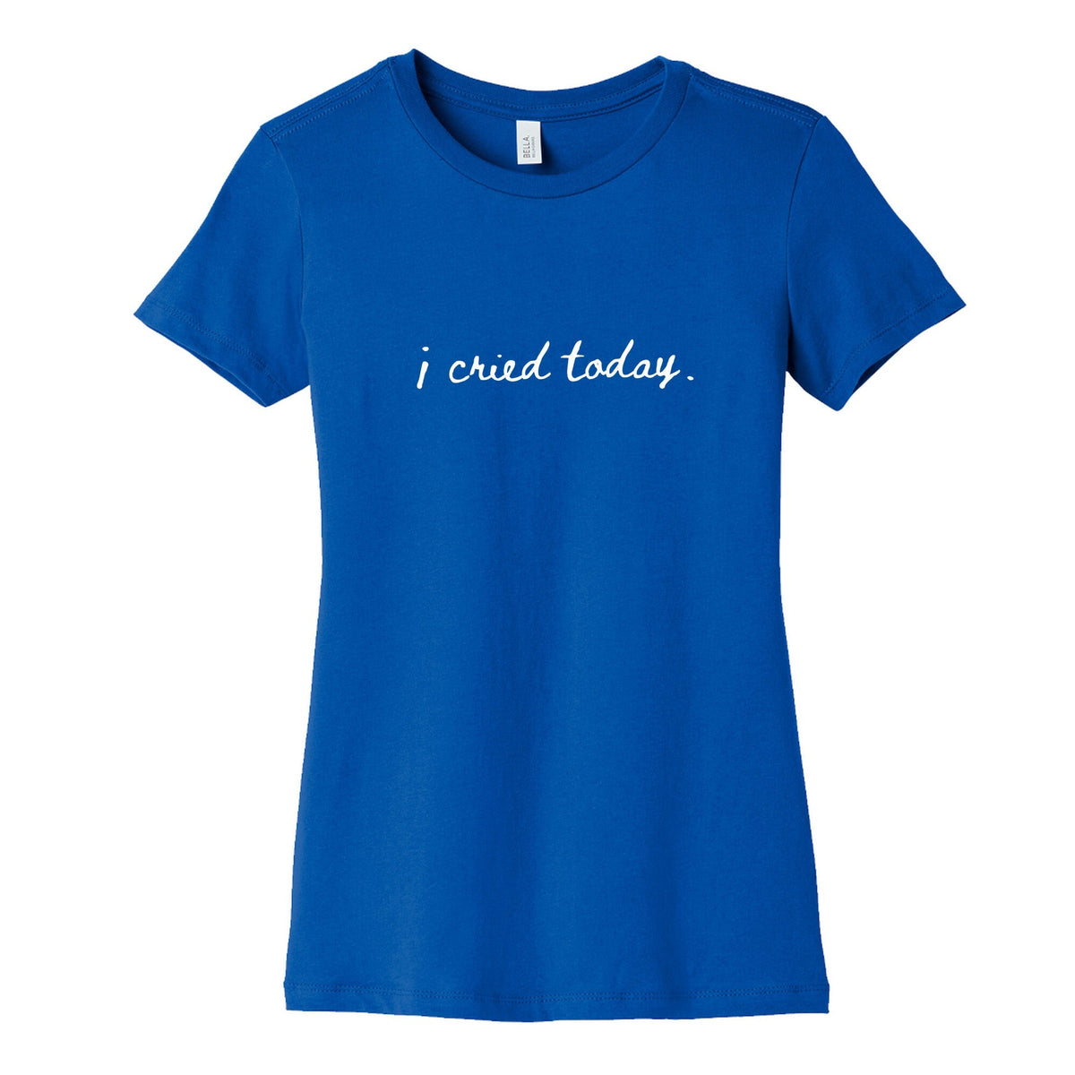 I Cried Today Cursive Womens Cotton Tee Unisex