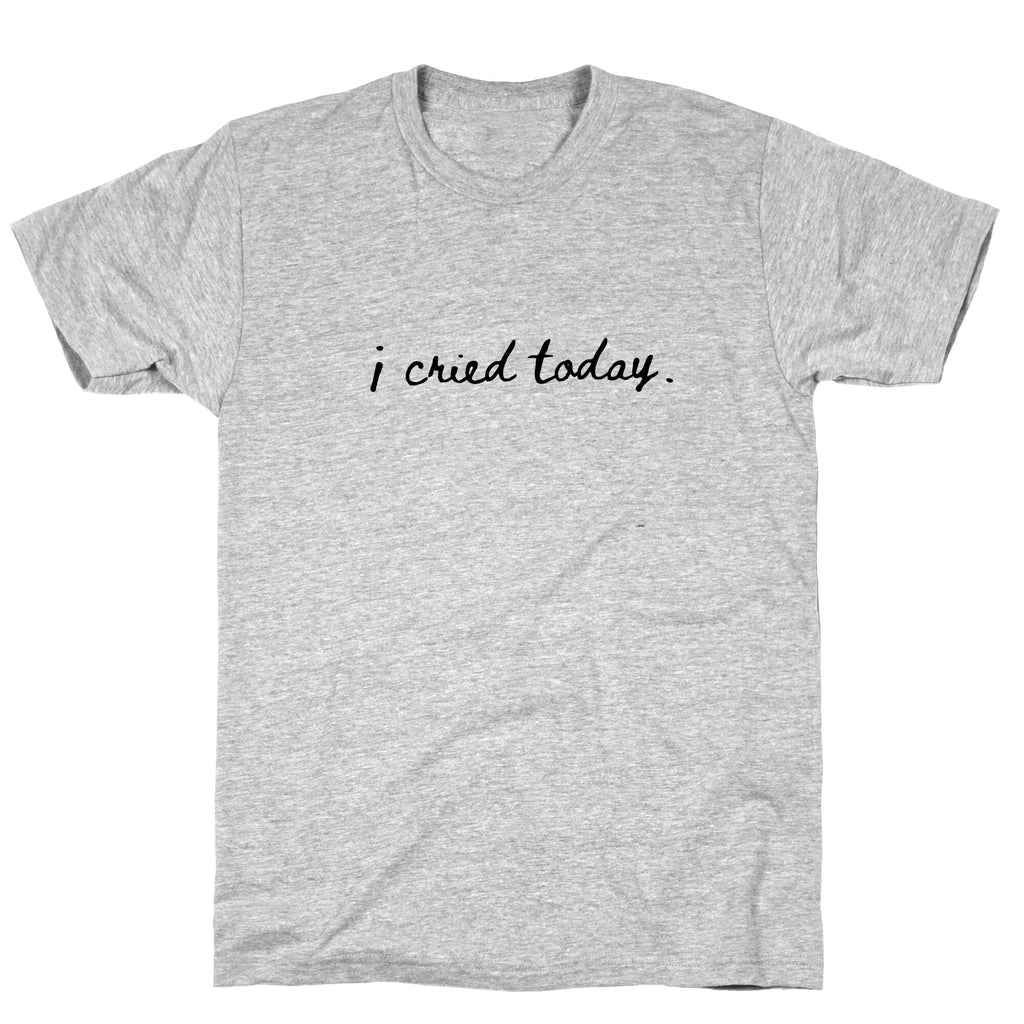 I Cried Today Cursive Unisex
