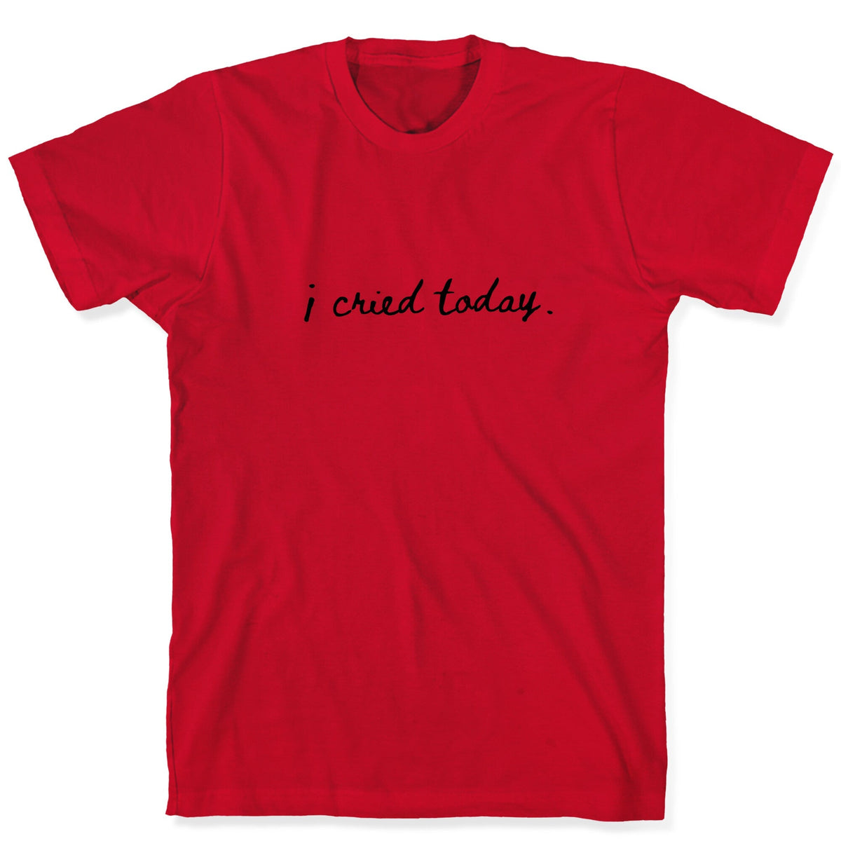 I Cried Today Cursive Unisex