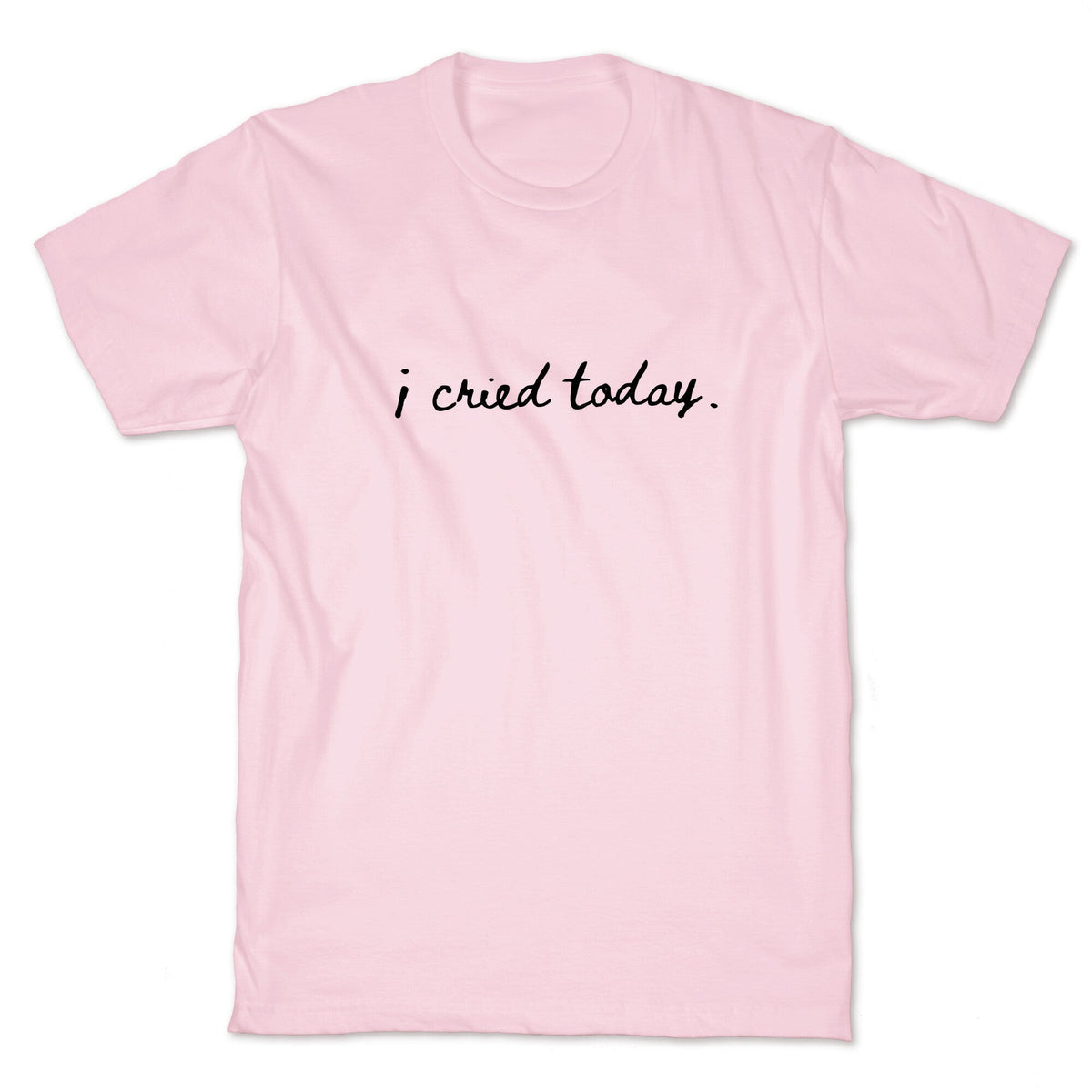 I Cried Today Cursive Unisex
