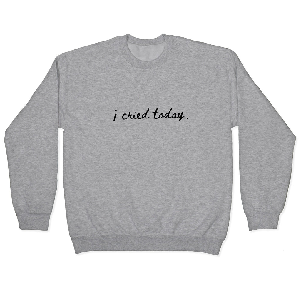 I Cried Today Cursive Crewneck Unisex