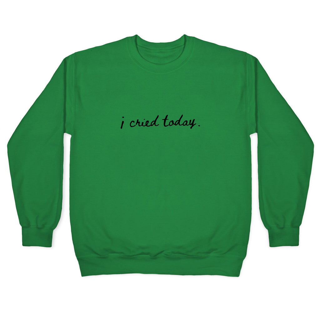 I Cried Today Cursive Crewneck Unisex
