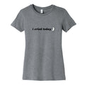 I Cried Today Baby Womens Cotton Tee Unisex