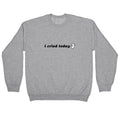 I Cried Today Baby Crewneck Unisex