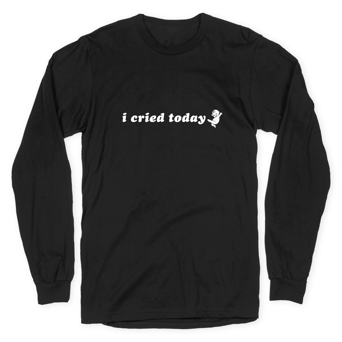 I Cried Today Baby Longsleeve Tee Unisex