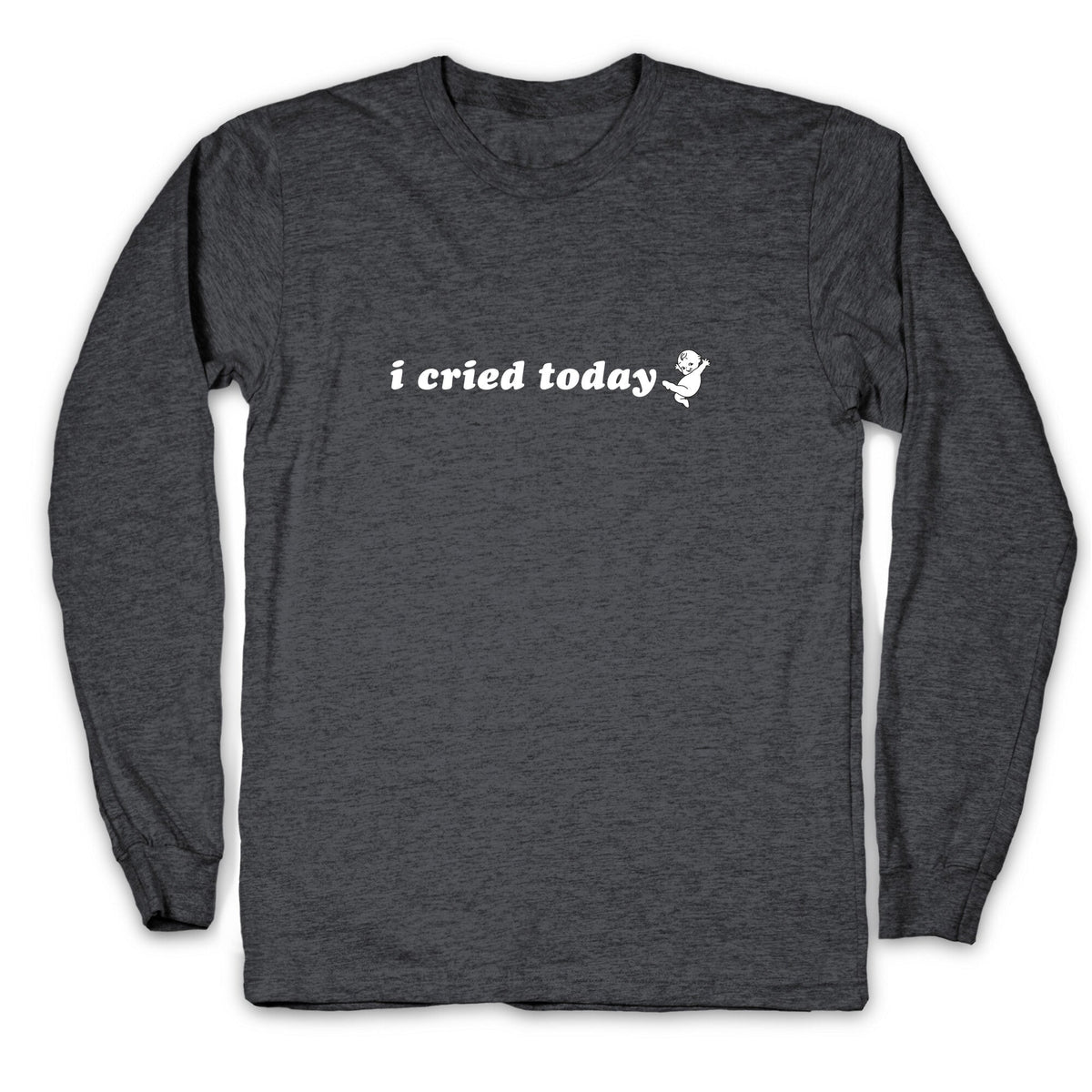 I Cried Today Baby Longsleeve Tee Unisex