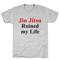 Brady Ju Jujitsu Ruined My Life Unisex