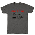 Brady Ju Jujitsu Ruined My Life Unisex Triblend Tee Unisex