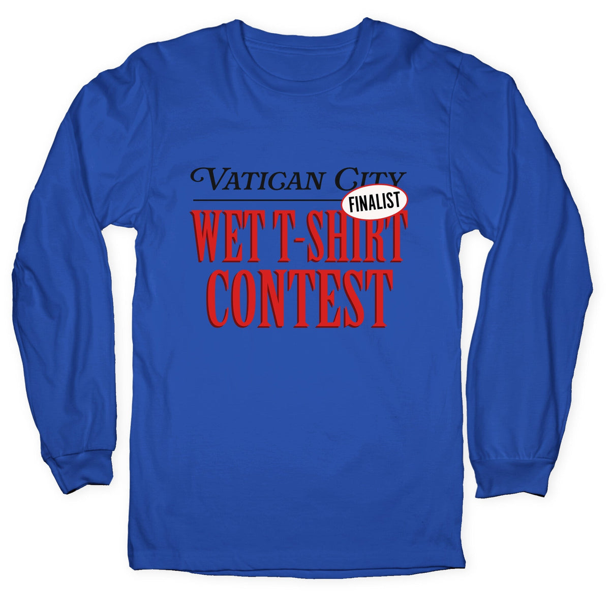 Vatican Wet T Shirt Contest Finalist Longsleeve Tee Unisex