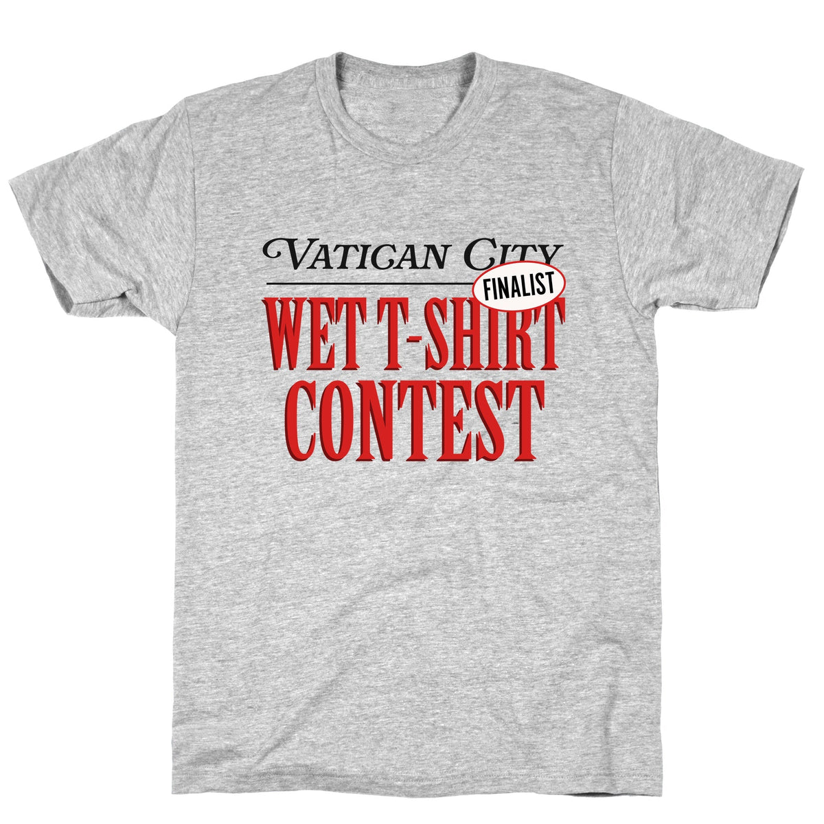 Vatican Wet T Shirt Contest Finalist Unisex