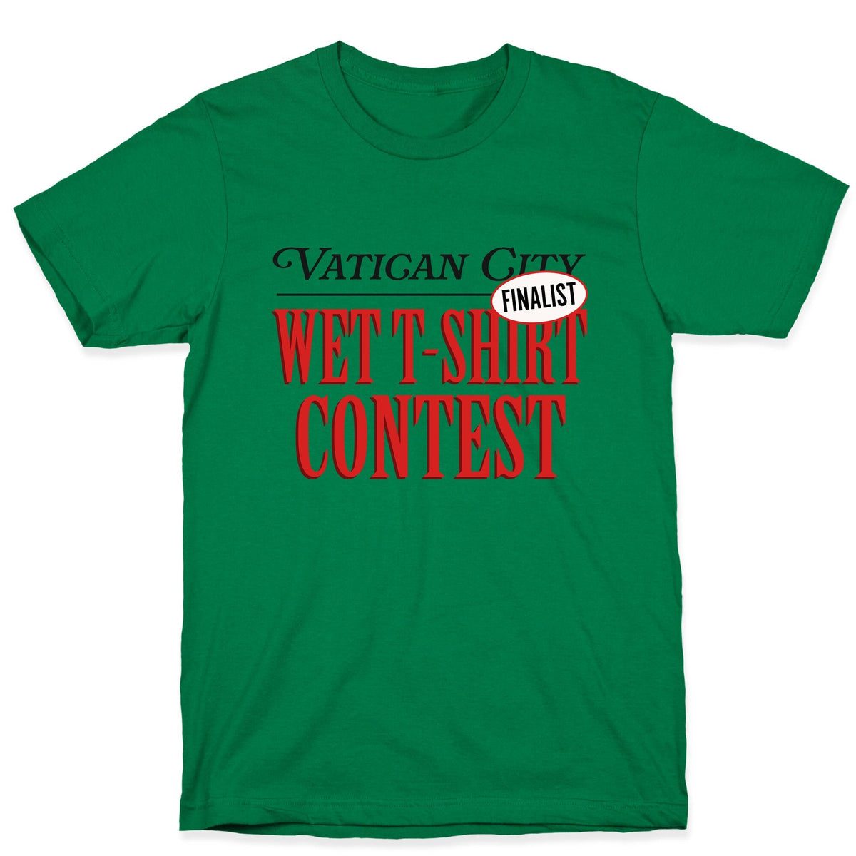 Vatican Wet T Shirt Contest Finalist Unisex