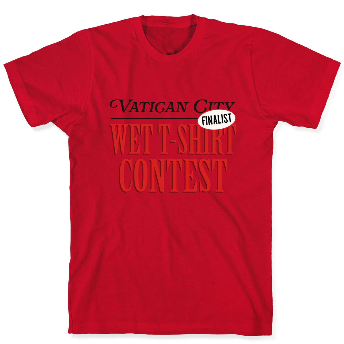 Vatican Wet T Shirt Contest Finalist Unisex
