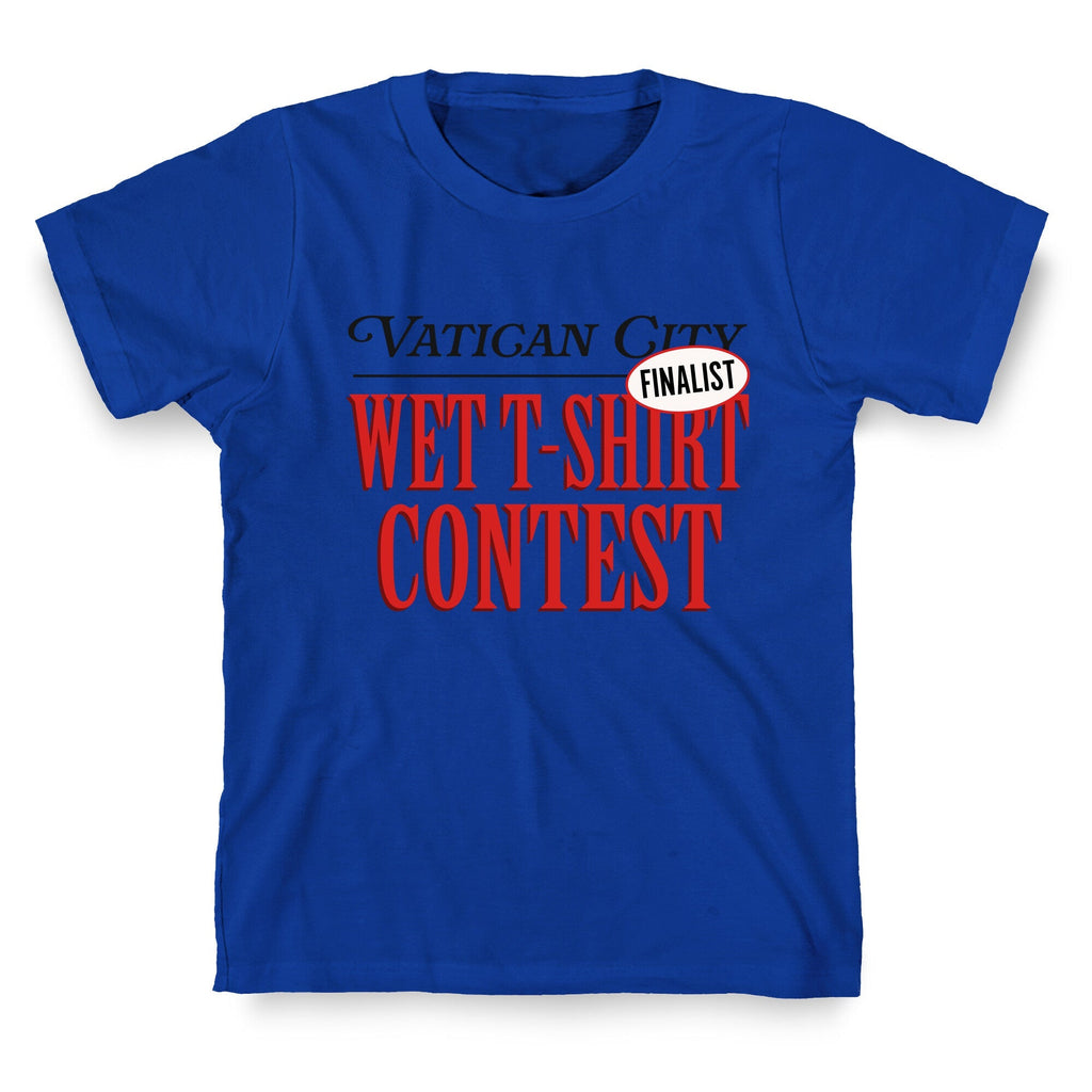 Vatican Wet T Shirt Contest Finalist Unisex
