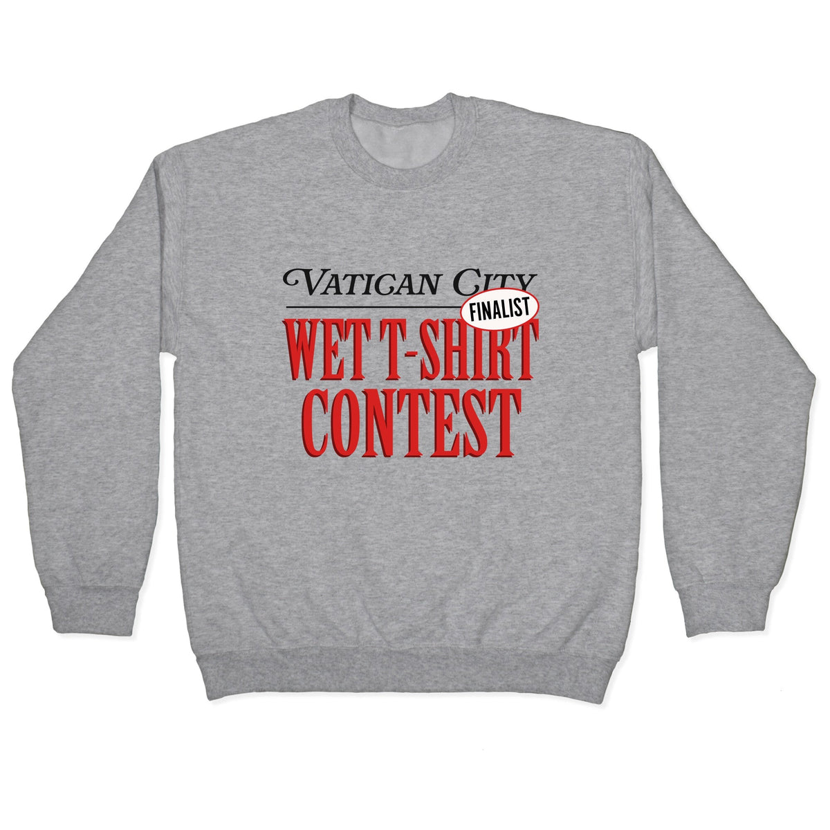 Vatican Wet T Shirt Contest Finalist Crewneck Unisex