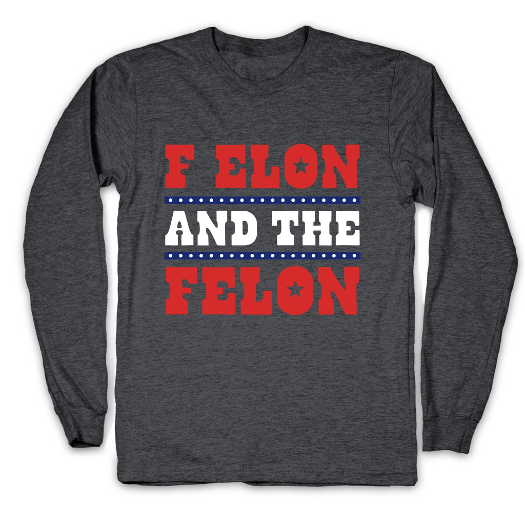 F Elon & The Felon Longsleeve Tee Unisex