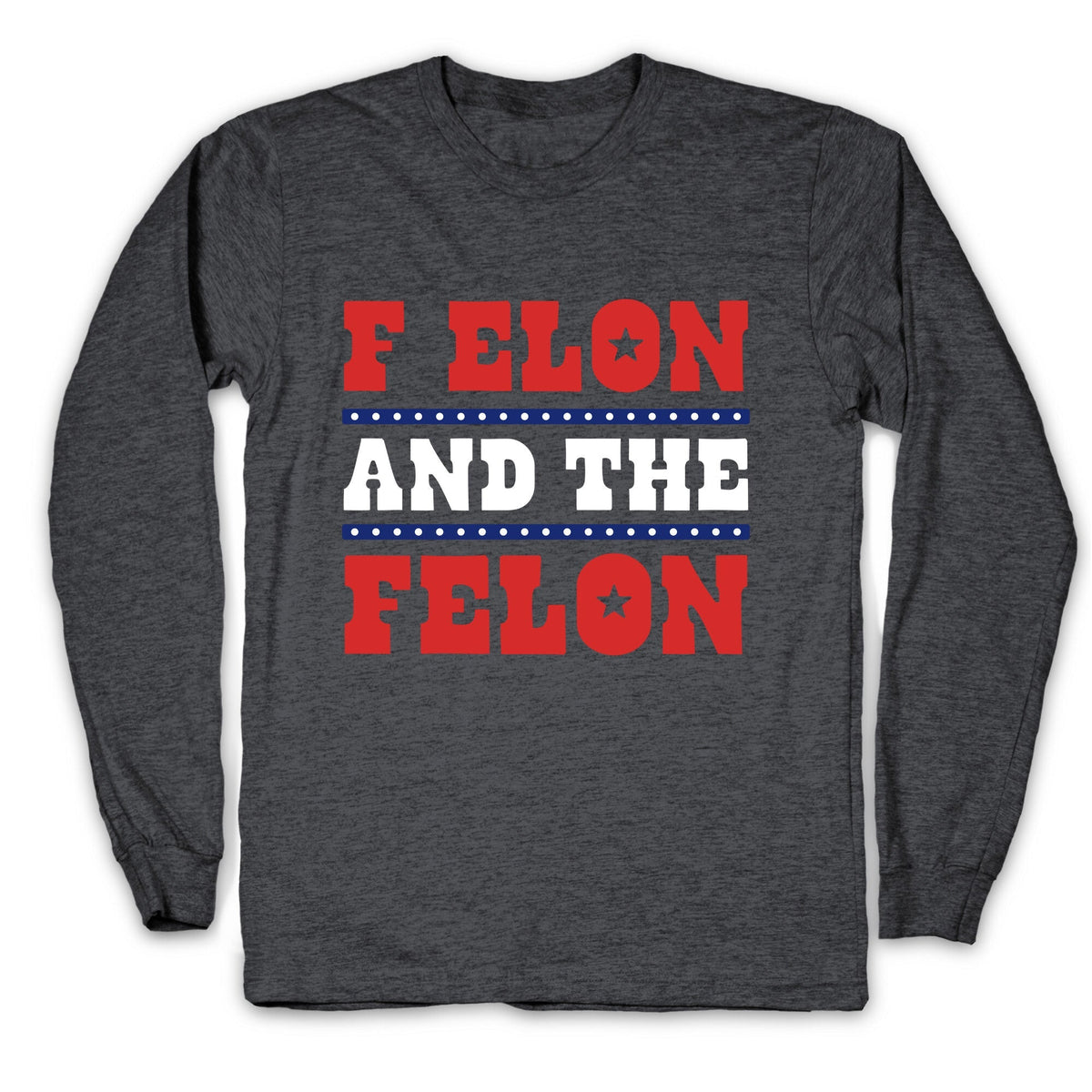 F Elon & The Felon Longsleeve Tee Unisex