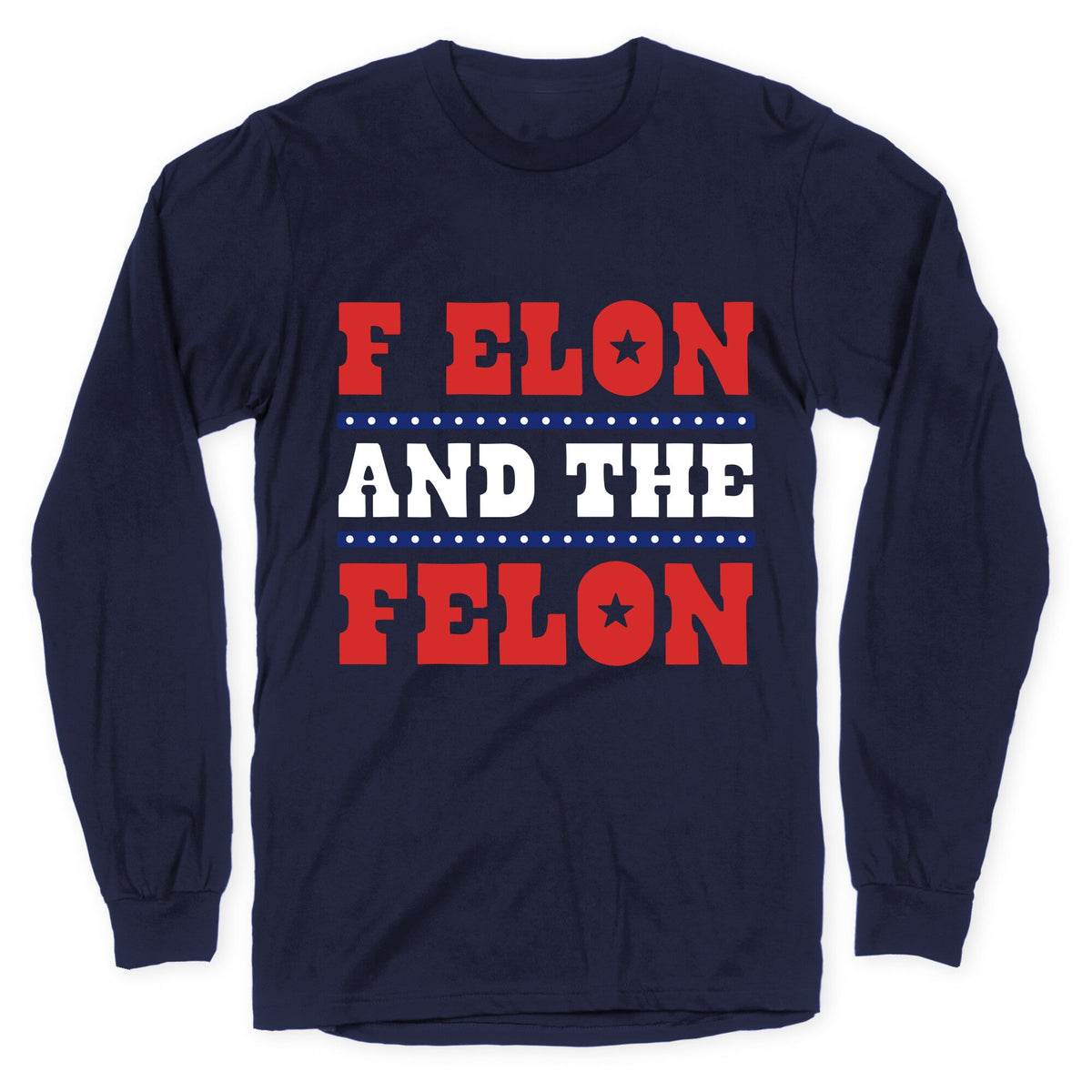 F Elon & The Felon Longsleeve Tee Unisex