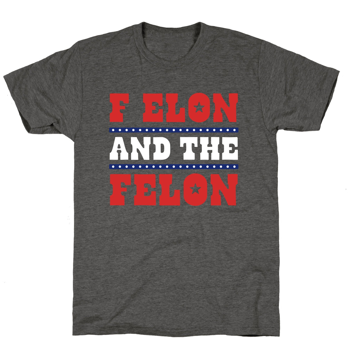F Elon & The Felon Unisex Triblend Tee Unisex
