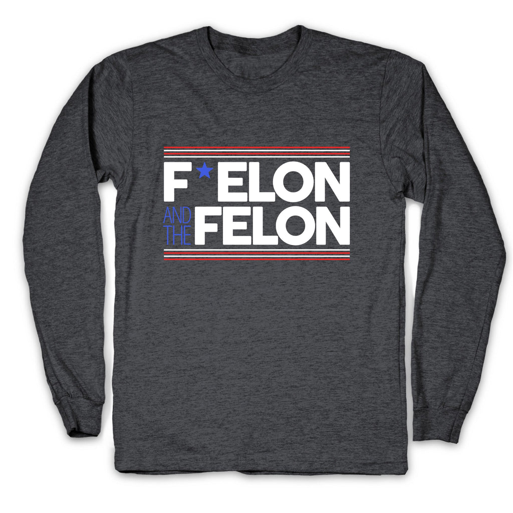 F Elon And The Felon Longsleeve Tee Unisex
