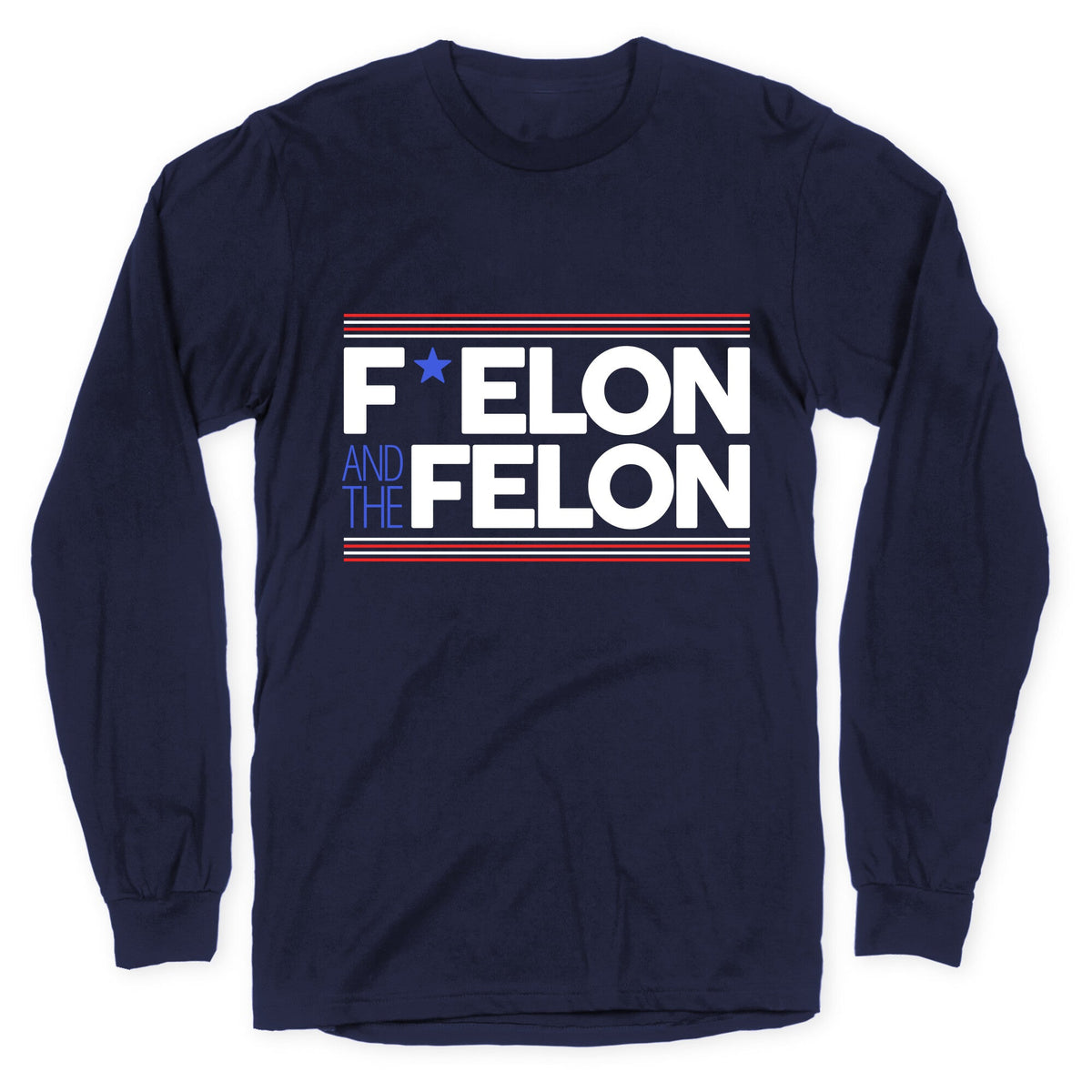 F Elon And The Felon Longsleeve Tee Unisex