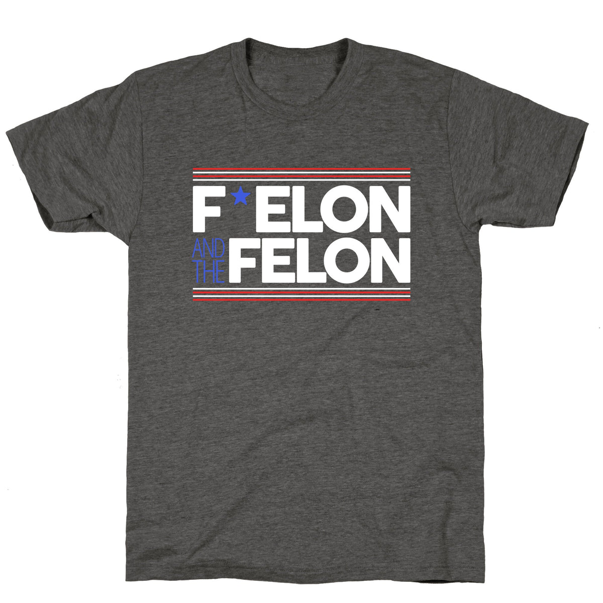 F Elon And The Felon Unisex Triblend Tee Unisex