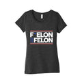 F Elon And The Felon Womens Triblend Tee Unisex