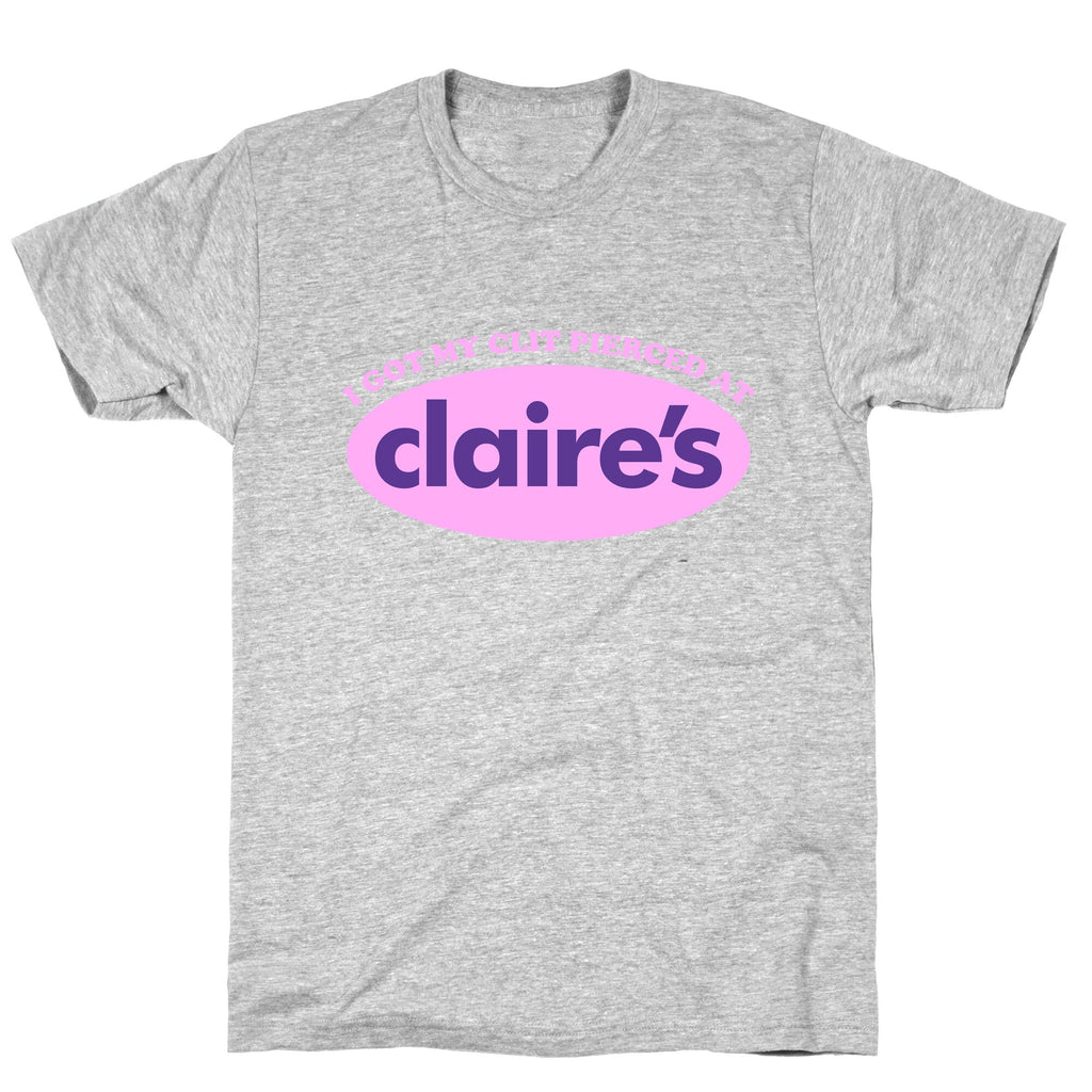 I Got My Clit Pierced At Claires Unisex