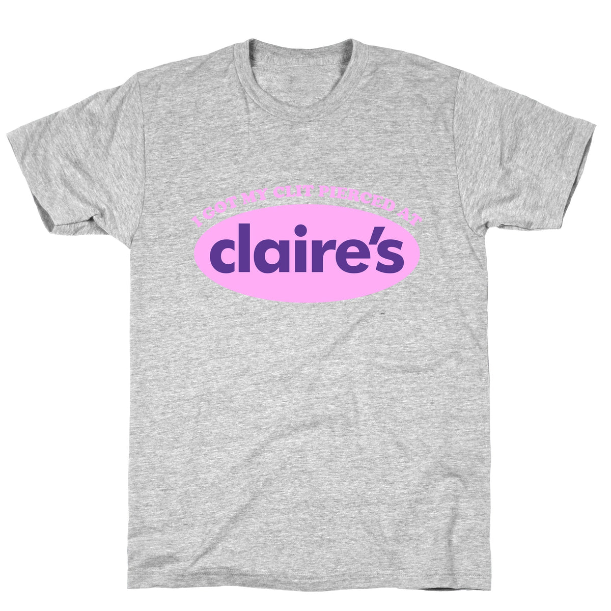 I Got My Clit Pierced At Claires Unisex