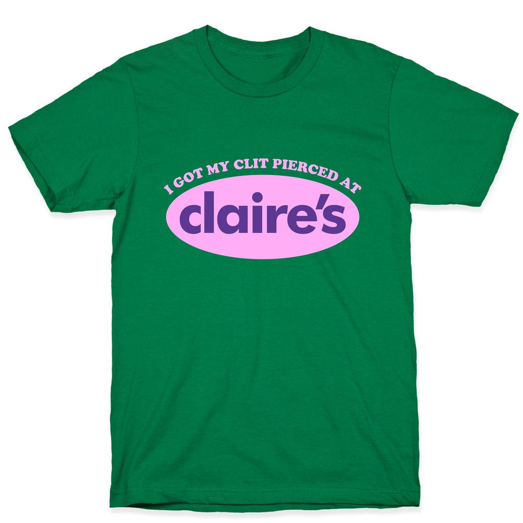 I Got My Clit Pierced At Claires Unisex