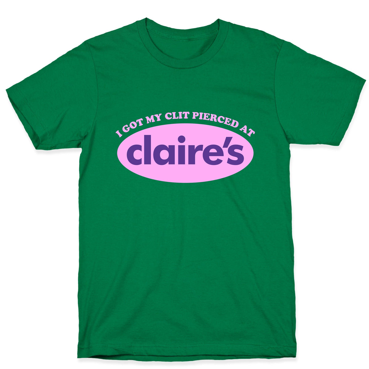 I Got My Clit Pierced At Claires Unisex