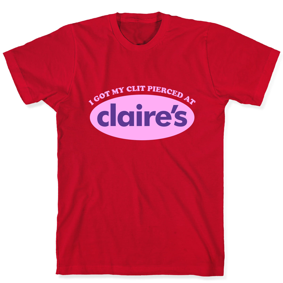 I Got My Clit Pierced At Claires Unisex